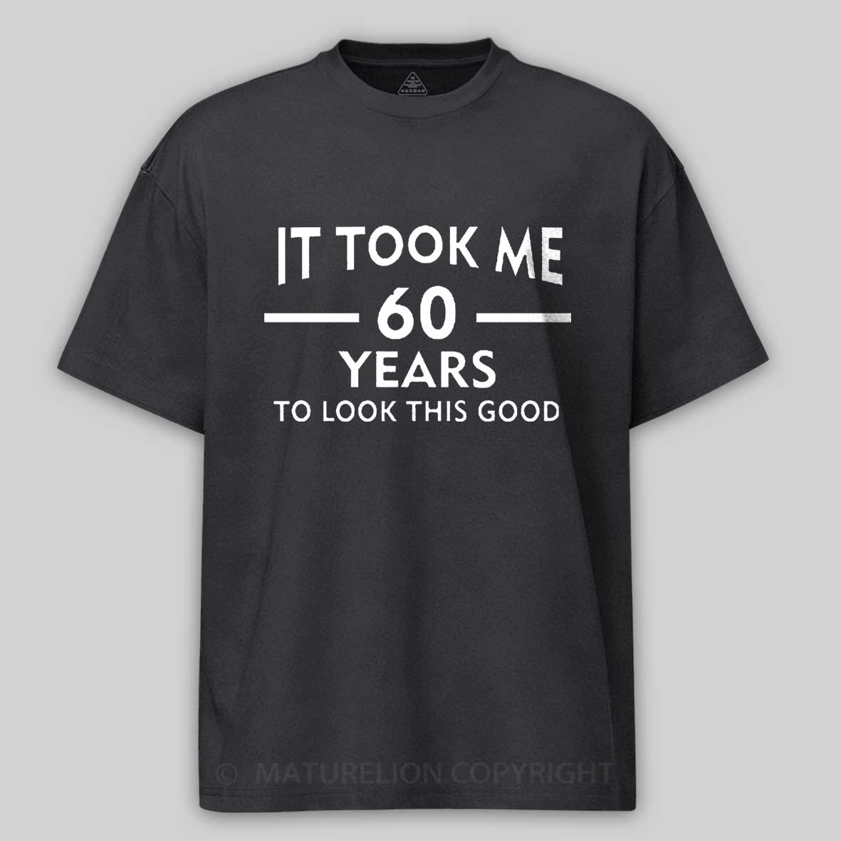 Maturelion It Took Me 60 Years T-Shirt