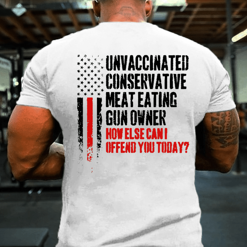 Maturelion Unvaccinated Conservative Meat Eating Gun Owner Funny Offended Cotton T-shirt (Free Customization)