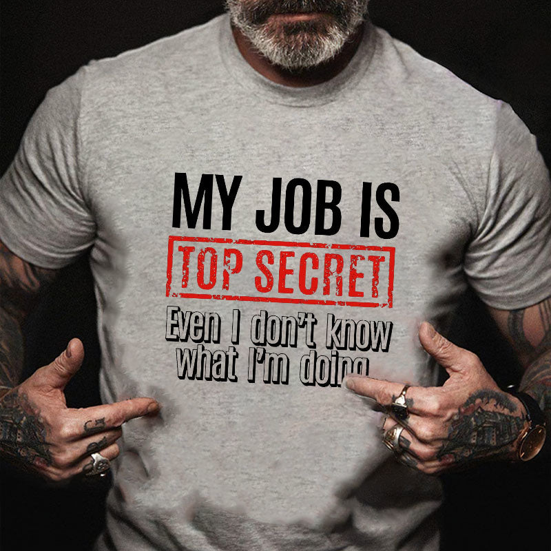 My Job Is Top Secret Even I Don't Know What I'm Doing Cotton T-shirt-Maturelion