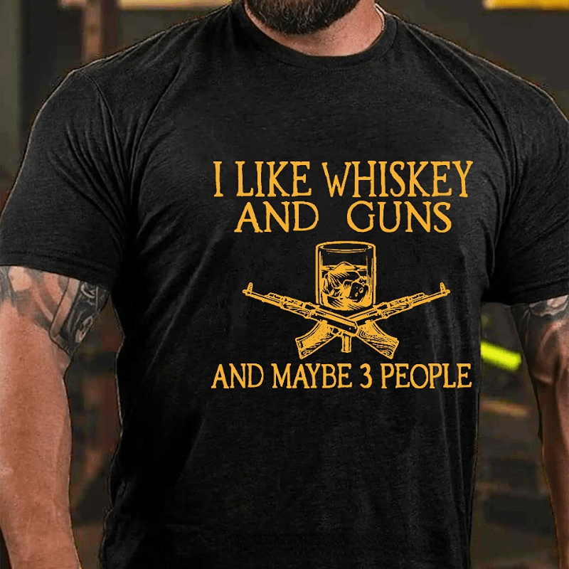 Maturelion I Like Whiskey And Guns And Maybe 3 People Print Men's Unisex Cotton T-shirt (Free Customization)