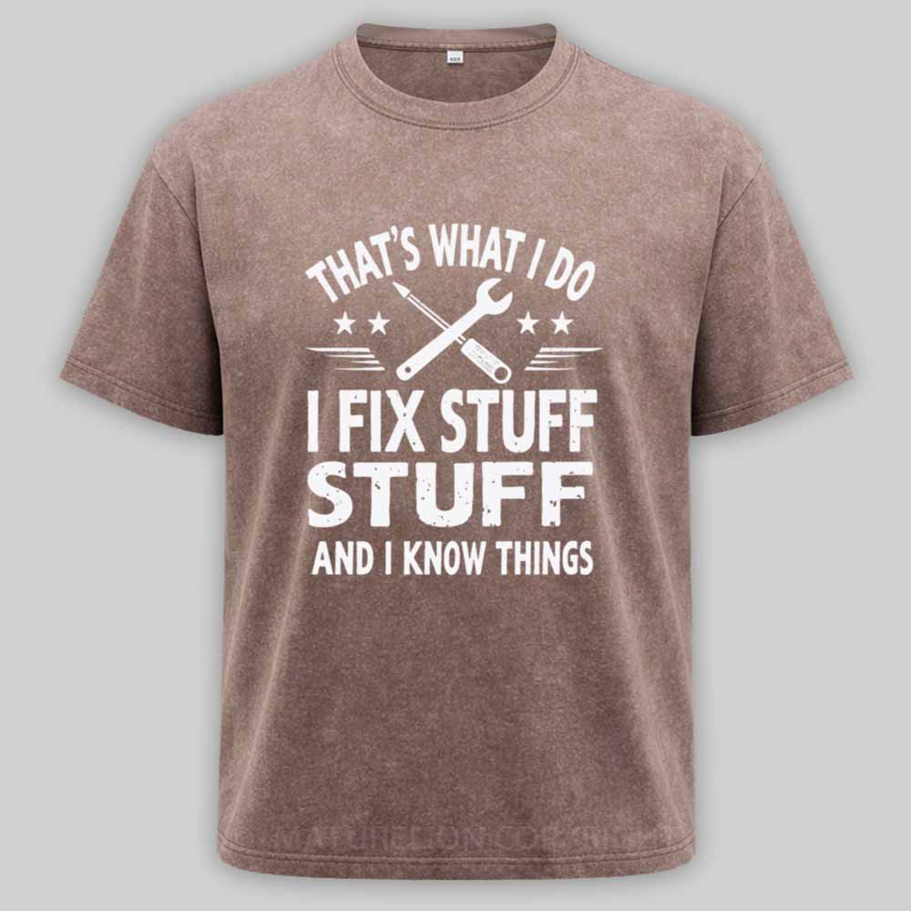 Maturelion That's What I Do I Fix Stuff And I Know Things Washed T-shirt
