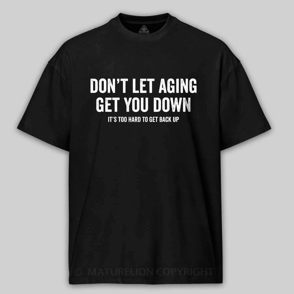 Maturelion Don't let aging get you down Cotton T-shirt