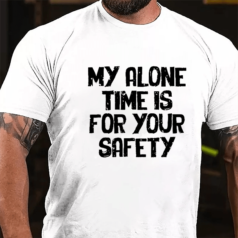 My Alone Time Is For Your Safety Cotton T-shirt-Maturelion