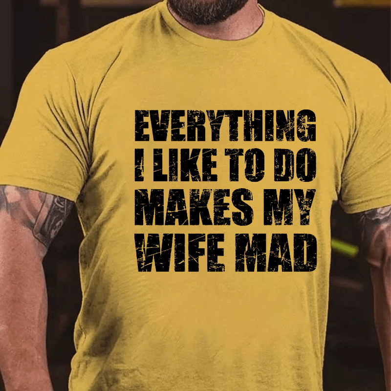 Maturelion Everything I Like To Do Makes My Wife Mad Cotton T-shirt (Free Customization)-Maturelion