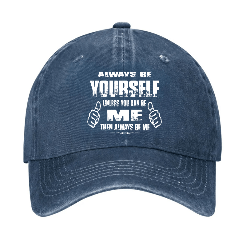 Always Be Yourself Unless You Can Be Me Then Always Be Me Funny Sarcastic Cap-Maturelion