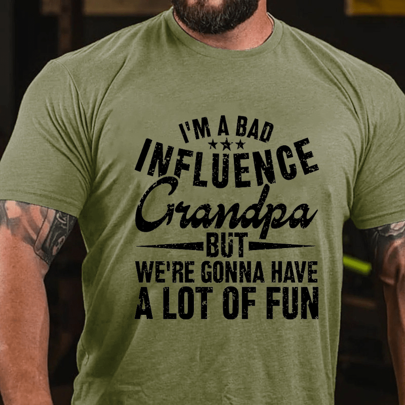 I'm A Bad Influence Grandpa But We'Re Gonna Have A Lot Of Fun Cotton T-shirt-Maturelion