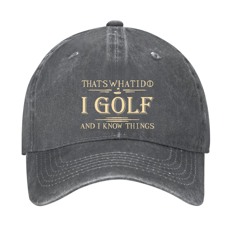 That's What I Do I Golf And I Know Things Cap -Maturelion