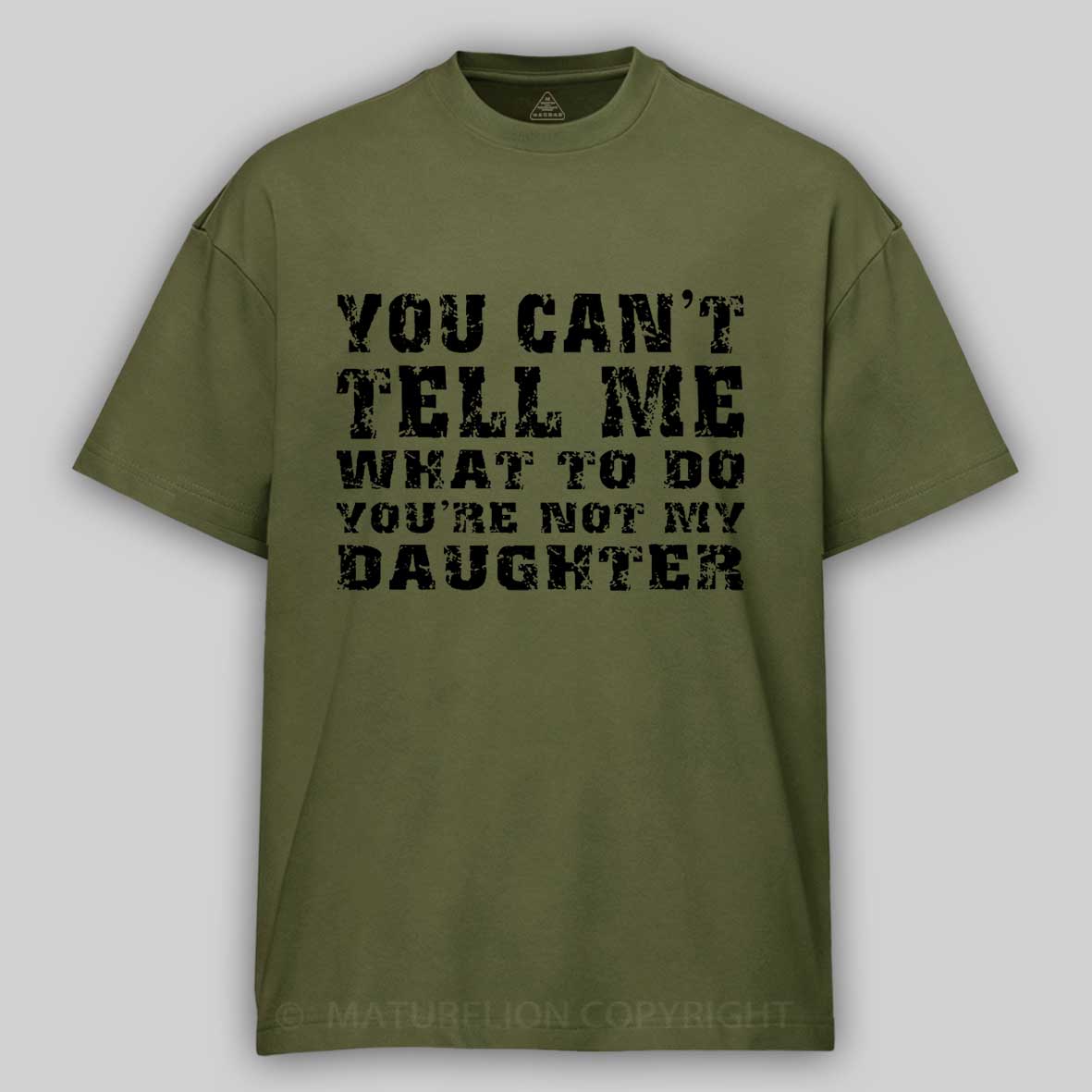 You Can't Tell Me What To Do You're Not My Daughter Men's Funny Cotton T-shirt-Maturelion