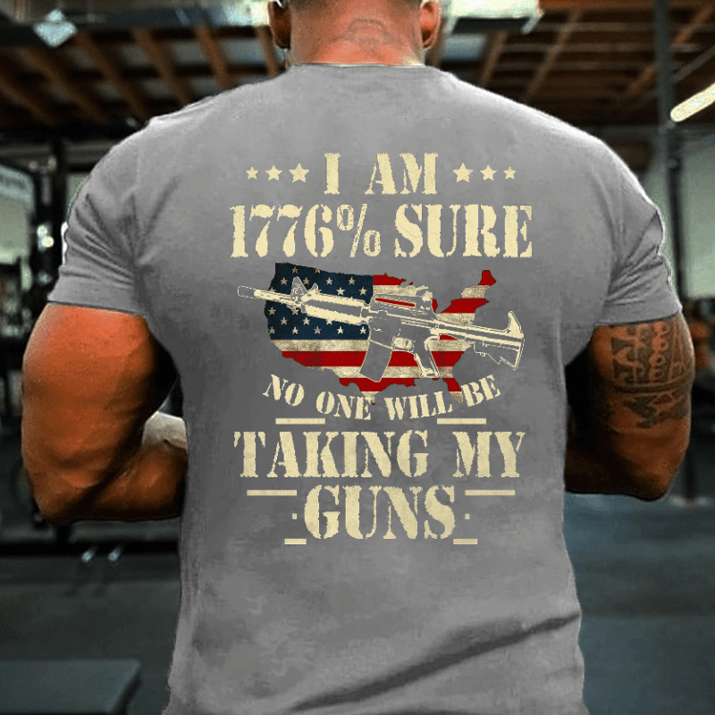 I Am 1776 % Sure No One Will Be Taking My Guns USA Flag Print Cotton T-shirt (Free Customization)