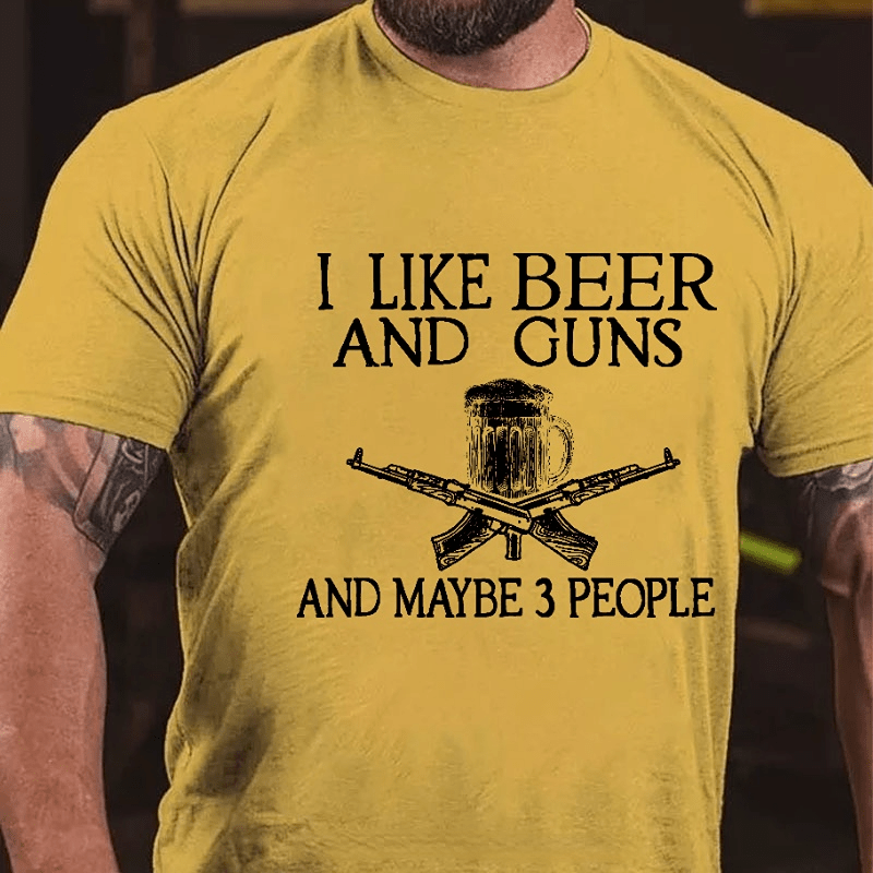 I Like Beer And Guns And Maybe 3 People Funny Custom Cotton T-shirt