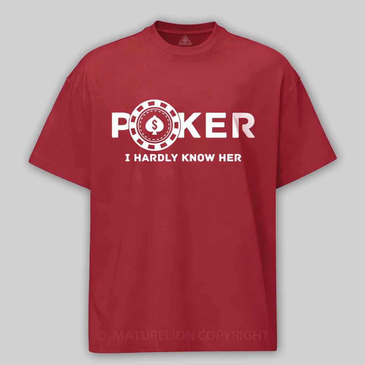 Maturelion Poker I Hardly Know Her Cotton T-shirt