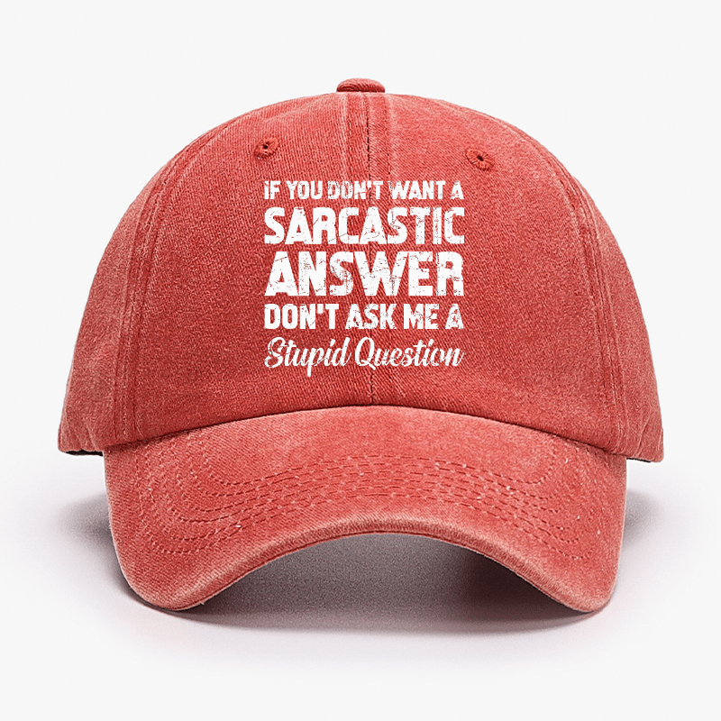 If You Dont Want A Sarcastic Answer Dont A Stupid Question Funny Cap-Maturelion
