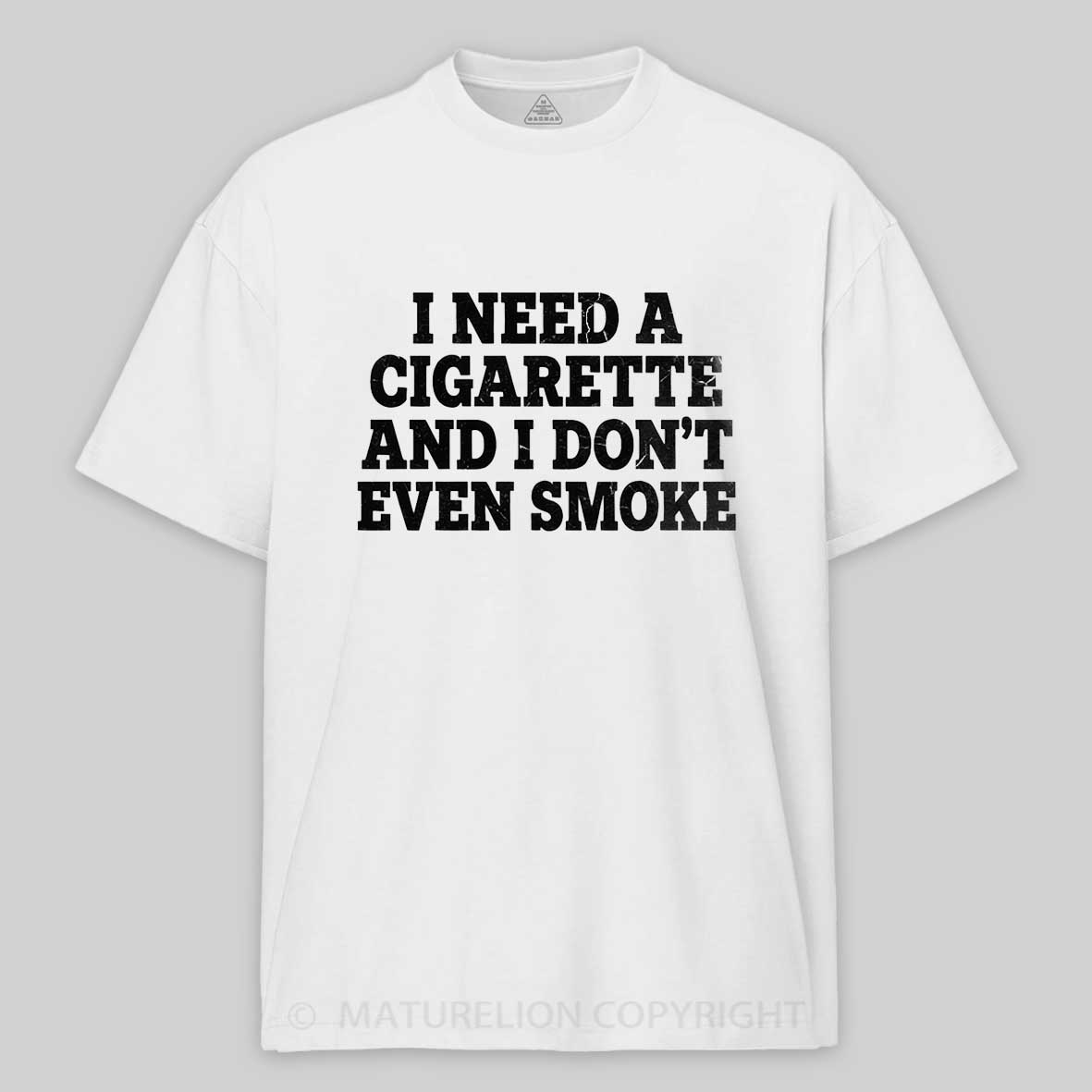 Maturelion I Need a Cigarette Funny Cotton T-shirt 
