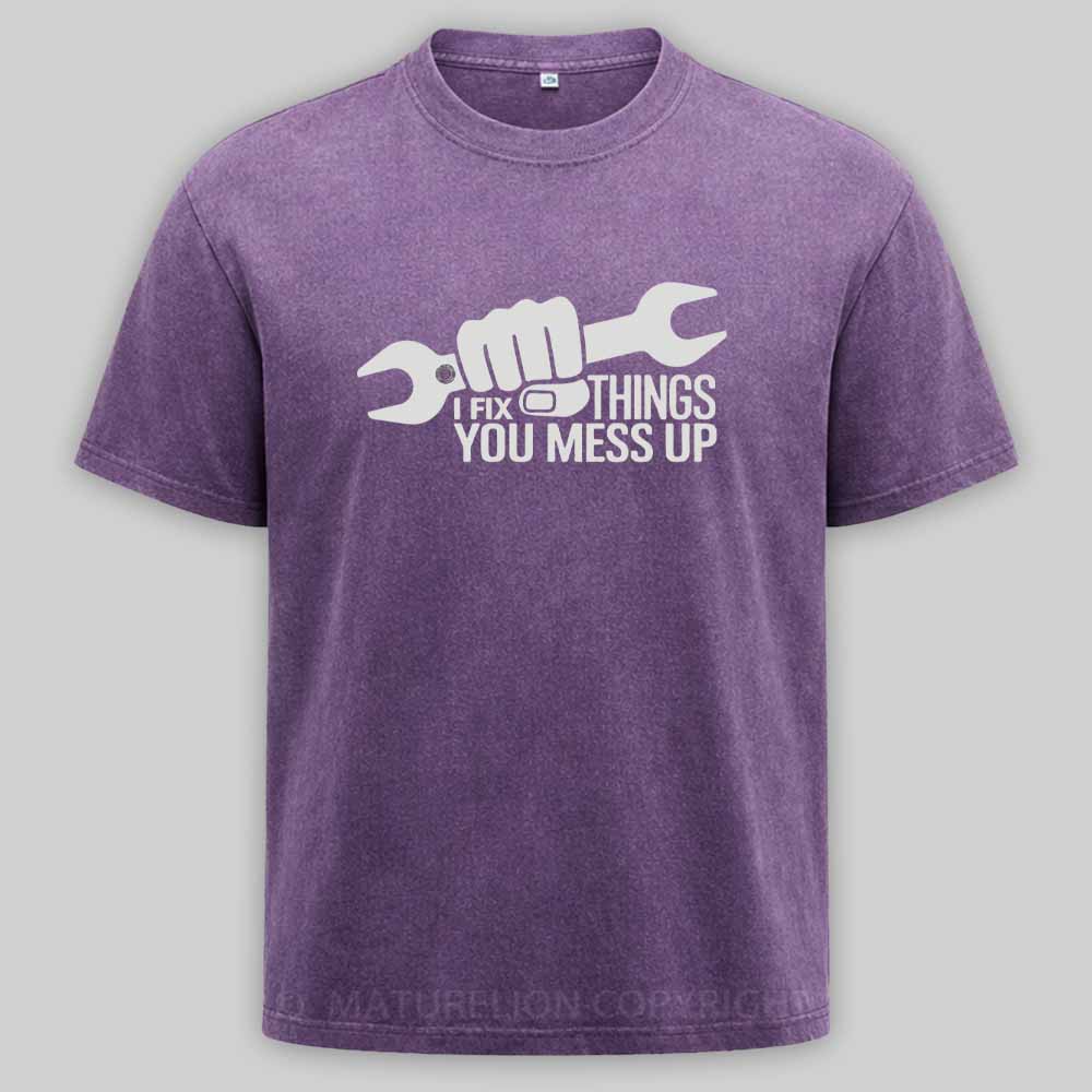 Maturelion I Fix Things You Mess Up Funny Handyman Car Mechanic Garage Humor - Eye Voodoo Washed T-shirt