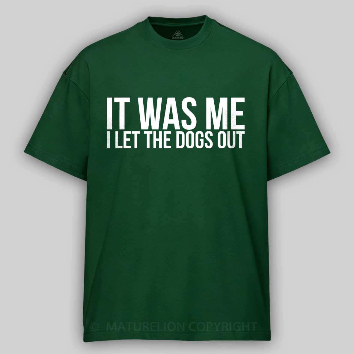 Maturelion Sarcastic Funny It Was Me I Let The Dogs Out  Cotton T-shirt