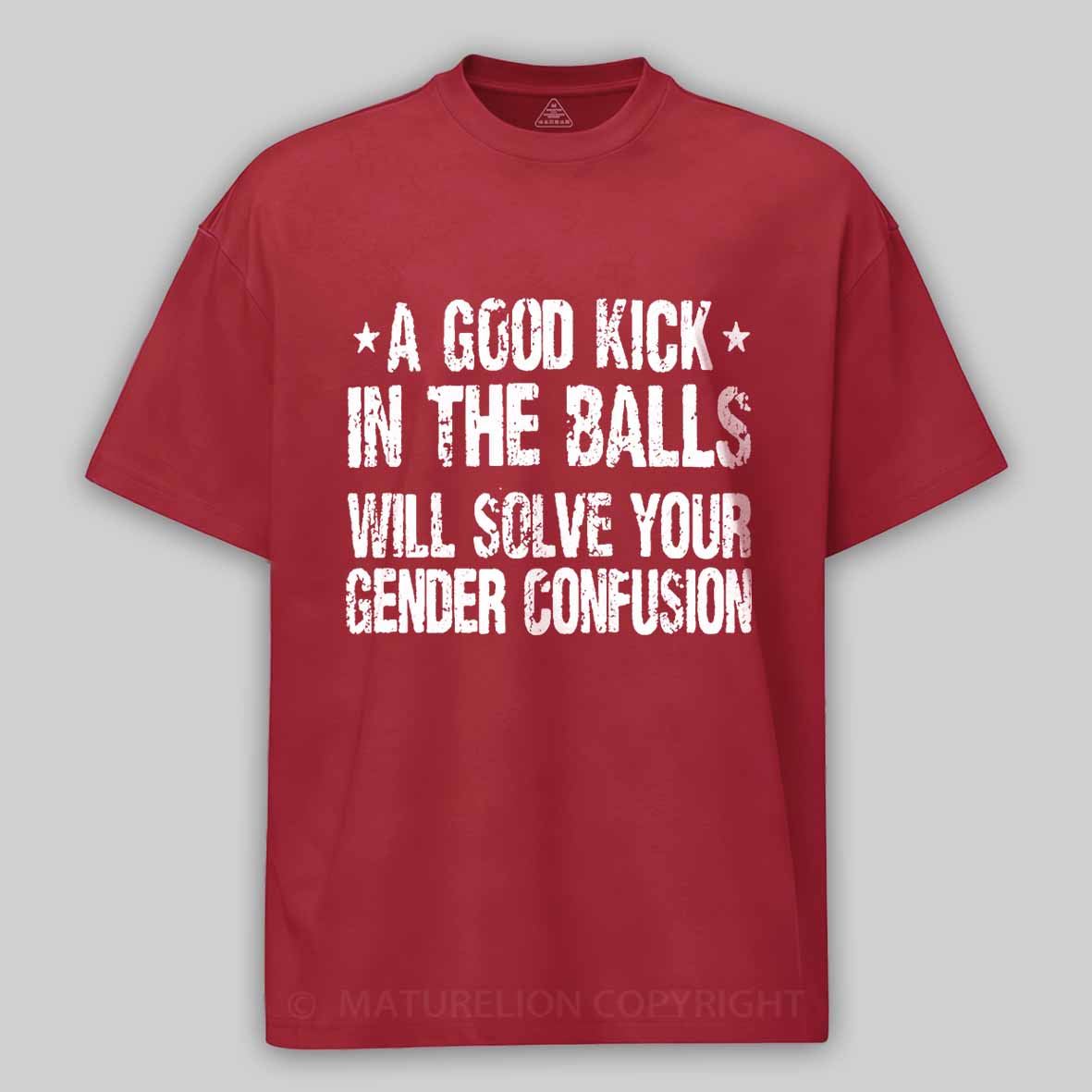 Maturelion A Good Kick In The Balls Will Solve Your Gender Confusion Unisex Cotton T-shirt -Maturelion