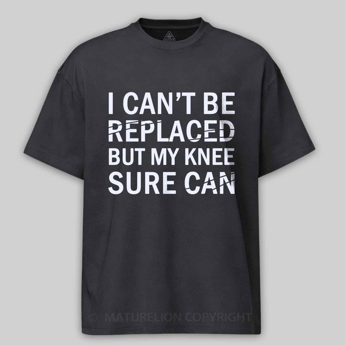 Maturelion I Can't Be Replaced But My Knee Sure Can Cotton T-shirt