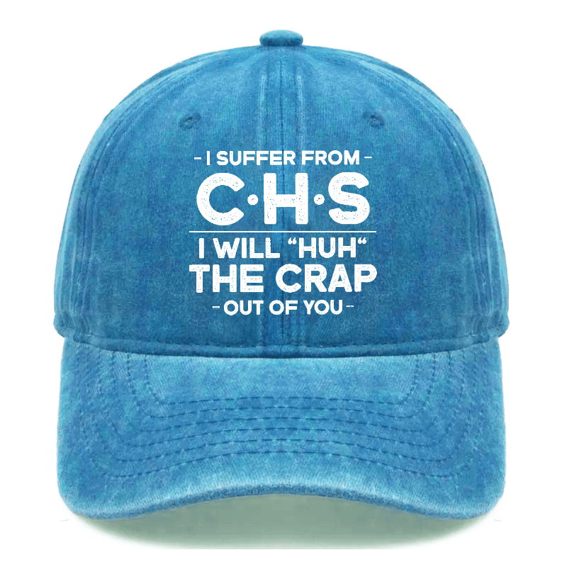 I Suffer From CHS I Will "Huh" The Crap Out Of You Sarcastic Cap-Maturelion