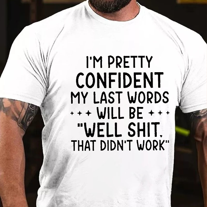 Maturelion My Last Words Will Be Well Shit That Didn't Work Funny Cotton T-shirt -Maturelion