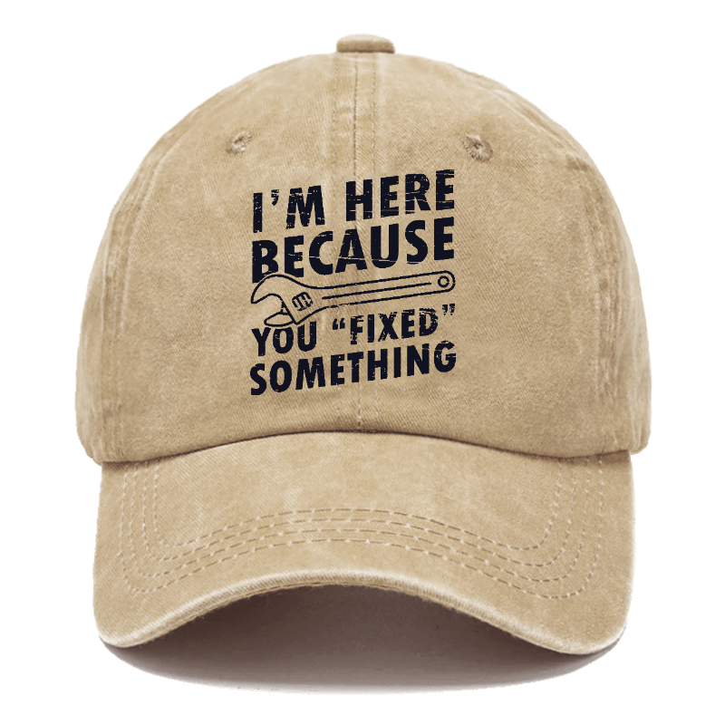 I'm Here Because You Fixed Something Funny Sarcastic Cap-Maturelion