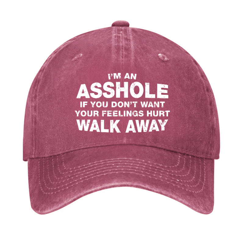 I'm An Asshole So If You Don't Want Your Feelings Hurt Walk Away Cap-Maturelion