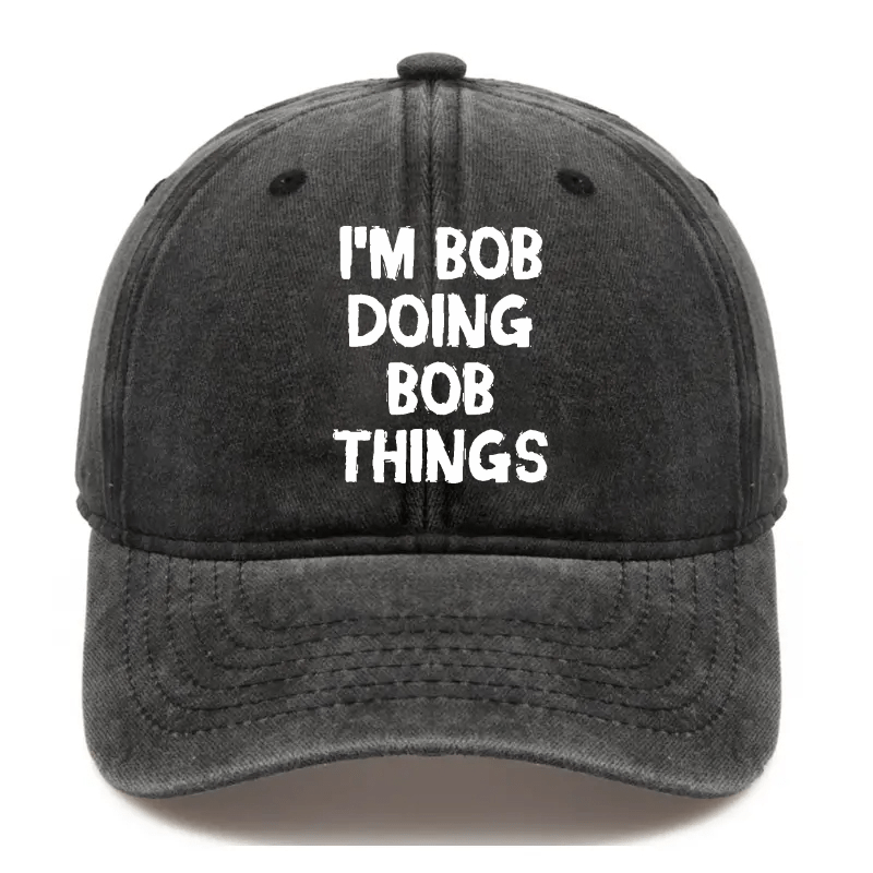 I'm Bob Doing Bob Things Funny Cap-Maturelion