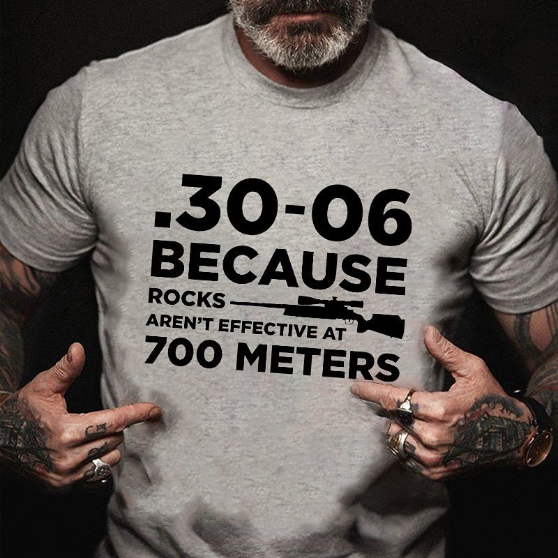 30-06 308 Because Rocks Aren'T Effective At 700 Meters Men's Cotton T-shirt (Free Customization)