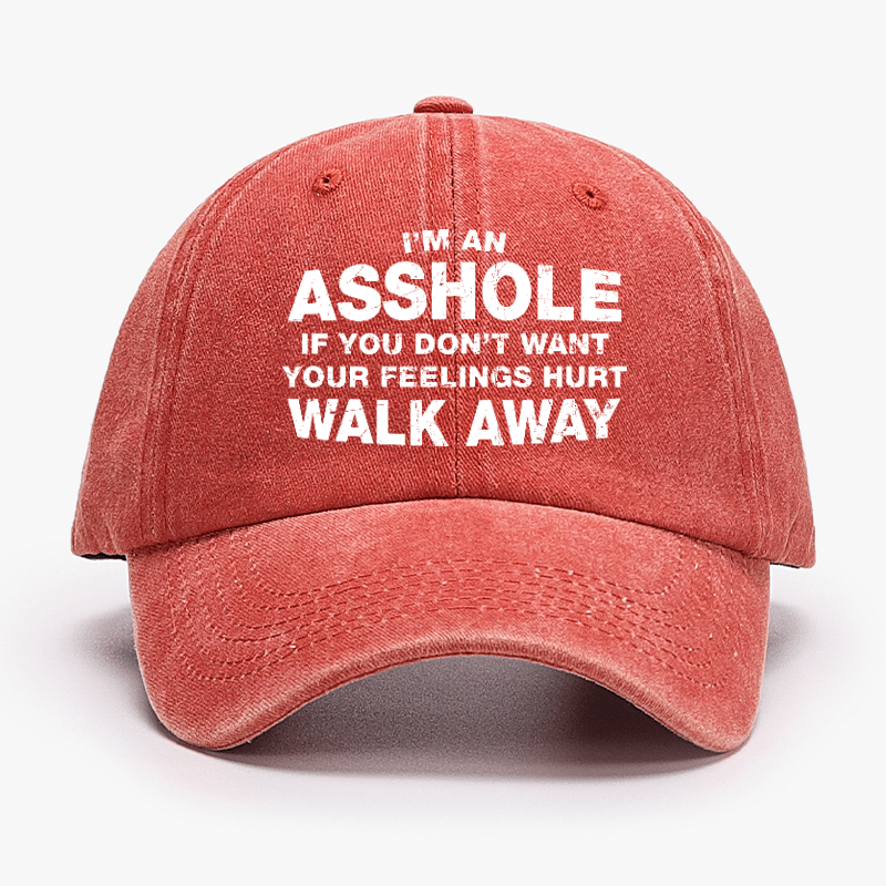 I'm An Asshole So If You Don't Want Your Feelings Hurt Walk Away Cap-Maturelion