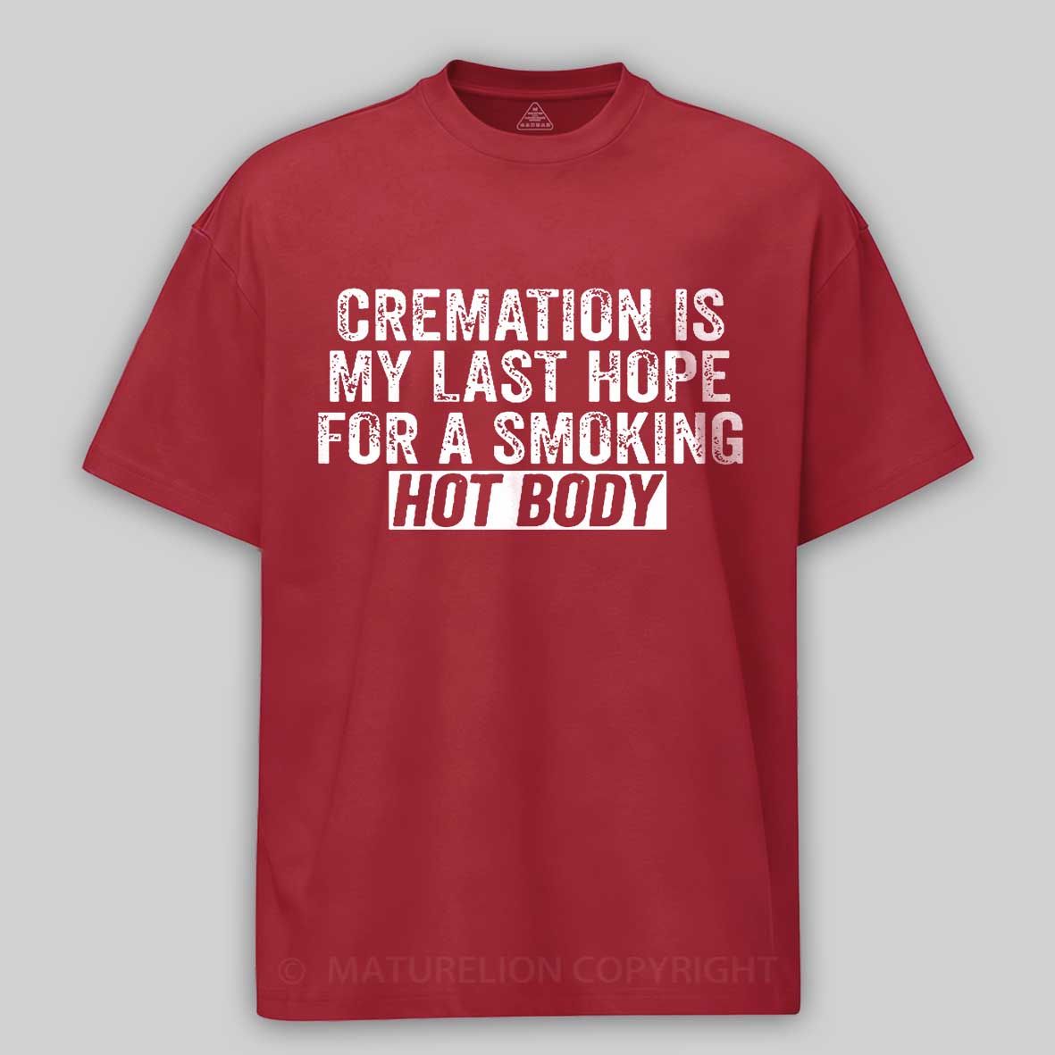 Maturelion Cremation Is My Last Hope For A Smoking Hot Body Unisex Cotton T-shirt 