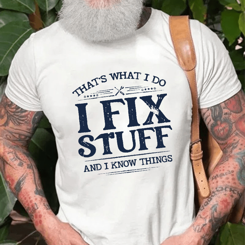 That's What I Do I Fix Stuff And I Know Things Cotton T-shirt-Maturelion