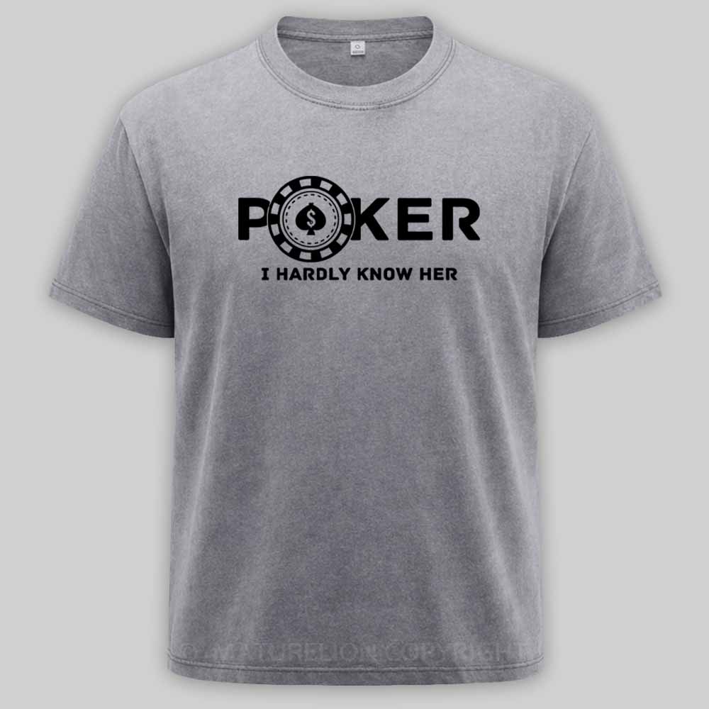 Maturelion Poker I Hardly Know Her Washed T-shirt