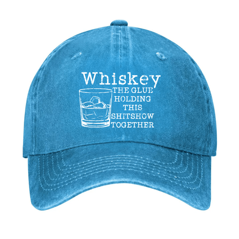 Whiskey The Glue Holding This Shitshow Together Funny Drinks Cap-Maturelion