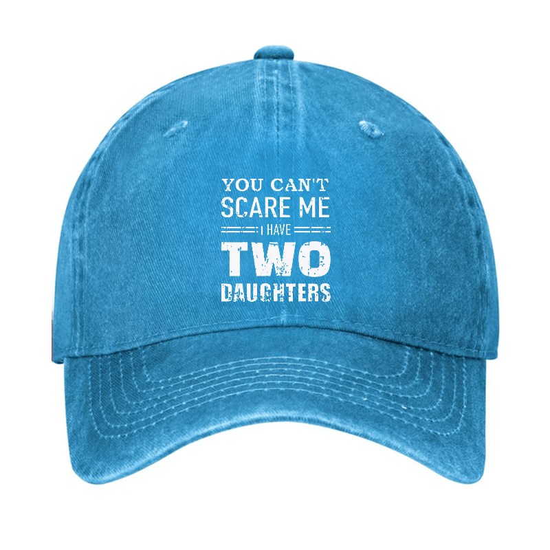 You Can't Scare Me I have Two Daughters Funny Cap-Maturelion