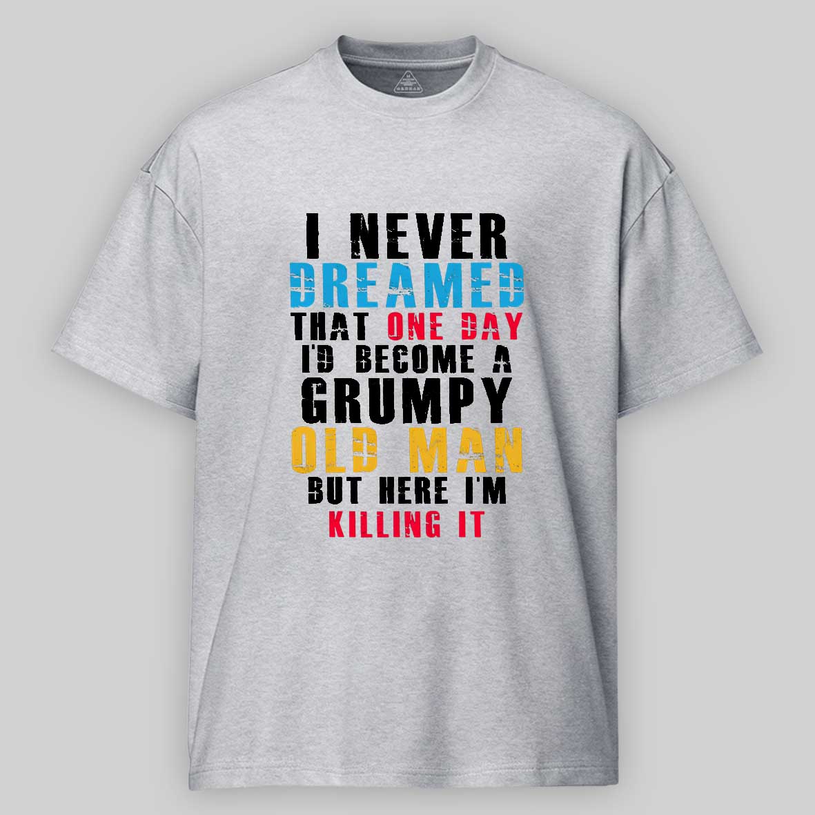 Maturelion I Never Dreamed That One Day I'D Become A Grumpy Old Man Cotton T-shirt