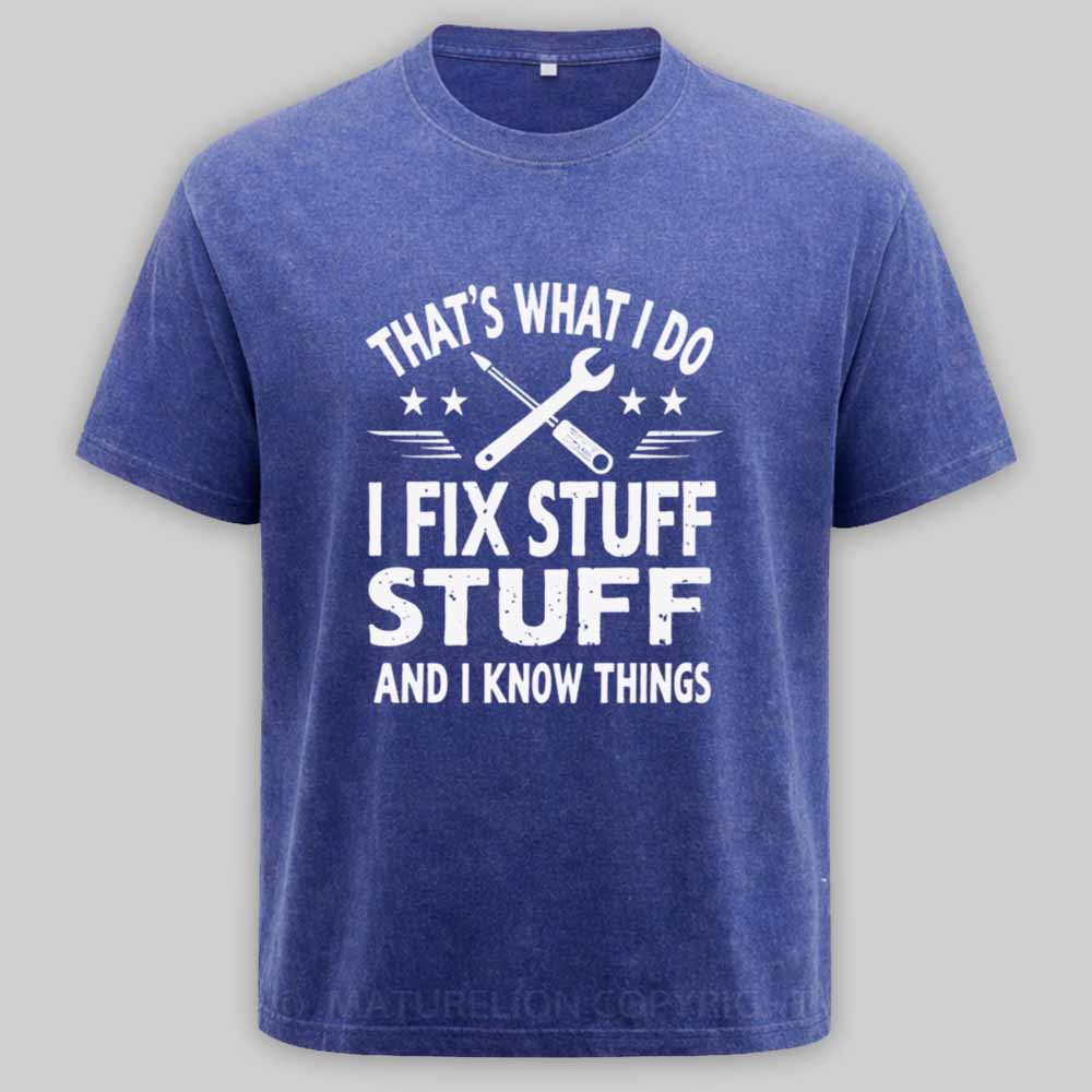 Maturelion That's What I Do I Fix Stuff And I Know Things Washed T-shirt