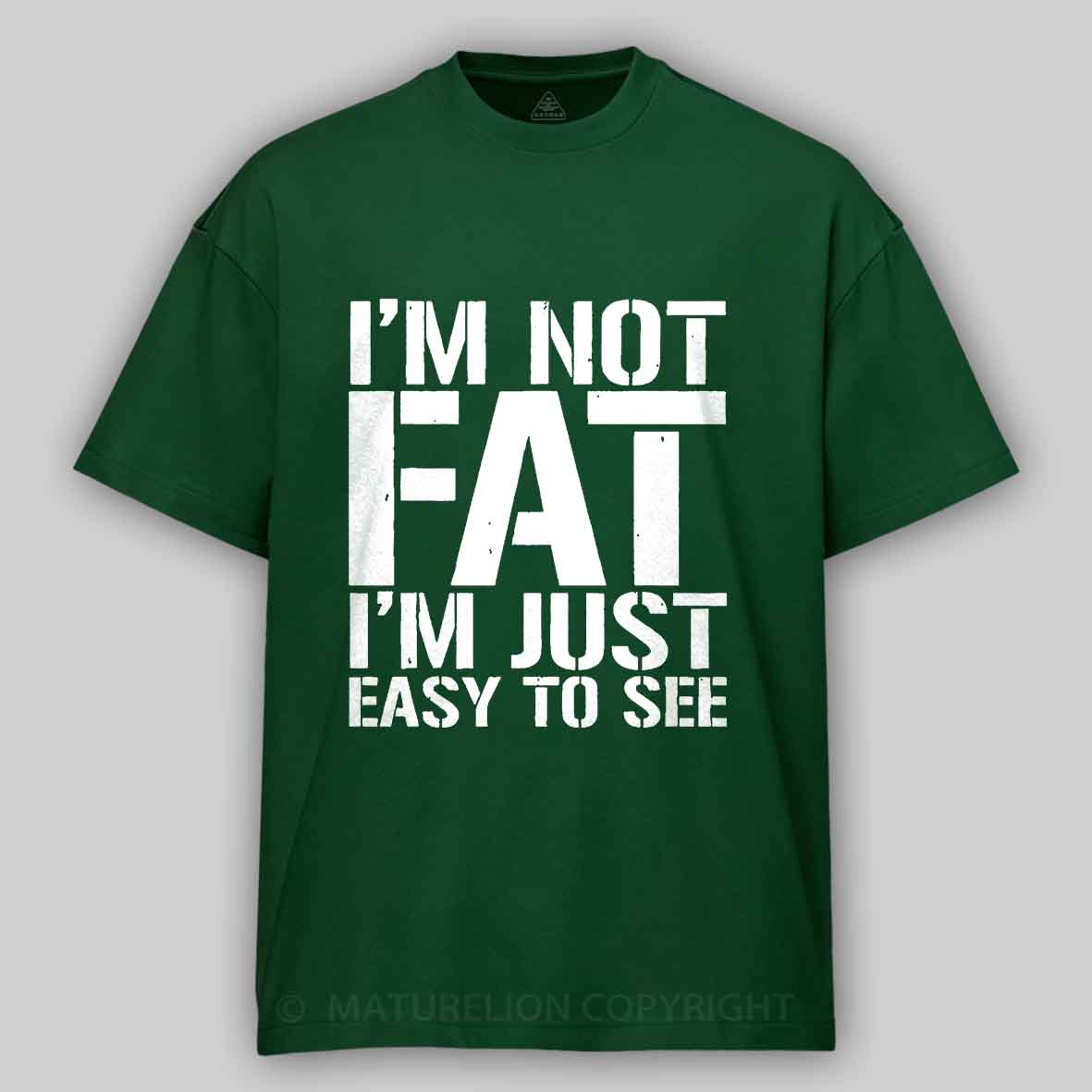 Maturelion I'm Not Fat I m Just Easy To See Cotton T-shirt