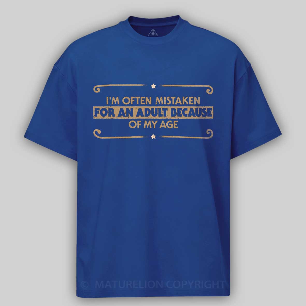 Maturelion Because Of My Age Cotton T-shirt