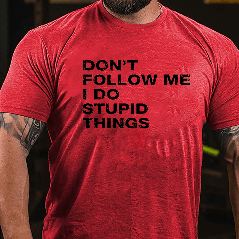 Don't Follow Me I Do Stupid Things Cotton T-shirt-Maturelion