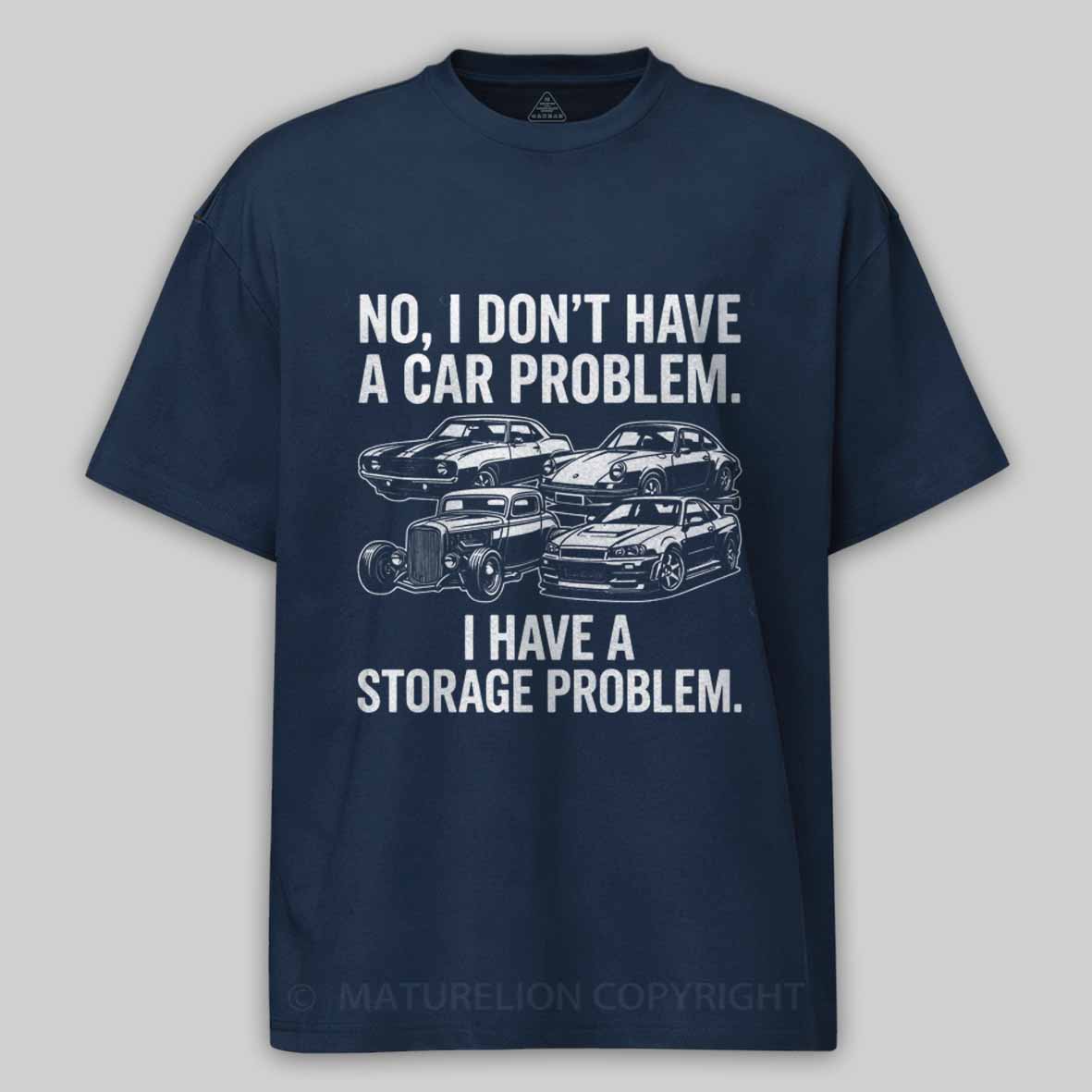Maturelion No I Don't Have a car Problem I Have a Storage Problem Cotton T-shirt