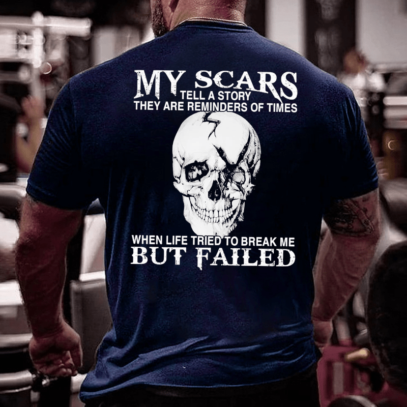 Maturelion My Scars Tell A Story They Are Reminders Of When Life Tried To Break Me But Failed Cotton T-shirt -Maturelion