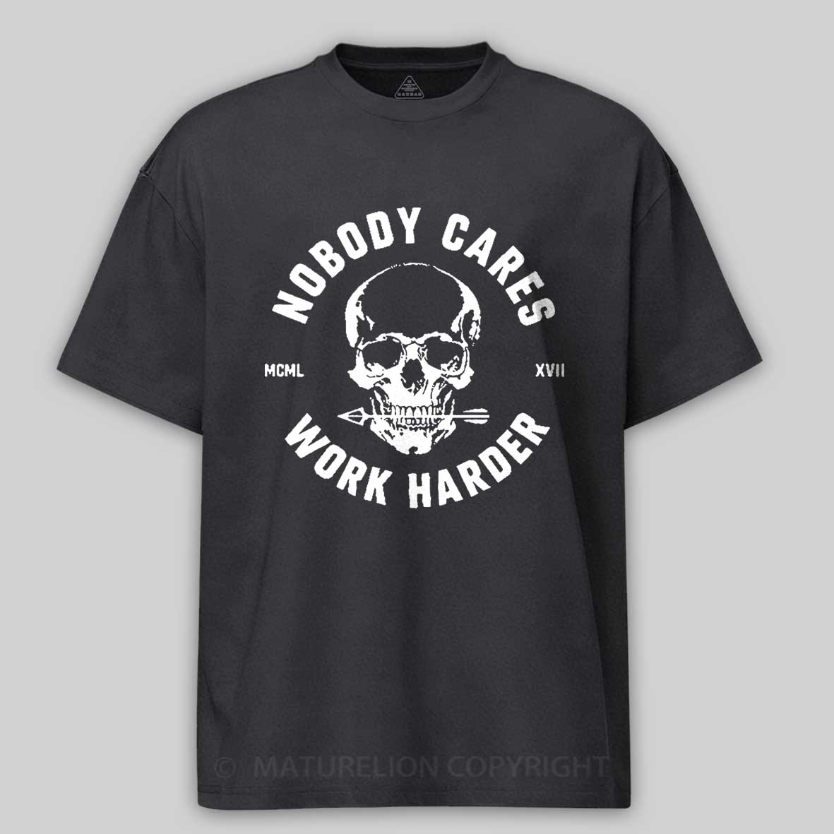 Maturelion Nobody Cares Work Harder Skull T-Shirt 