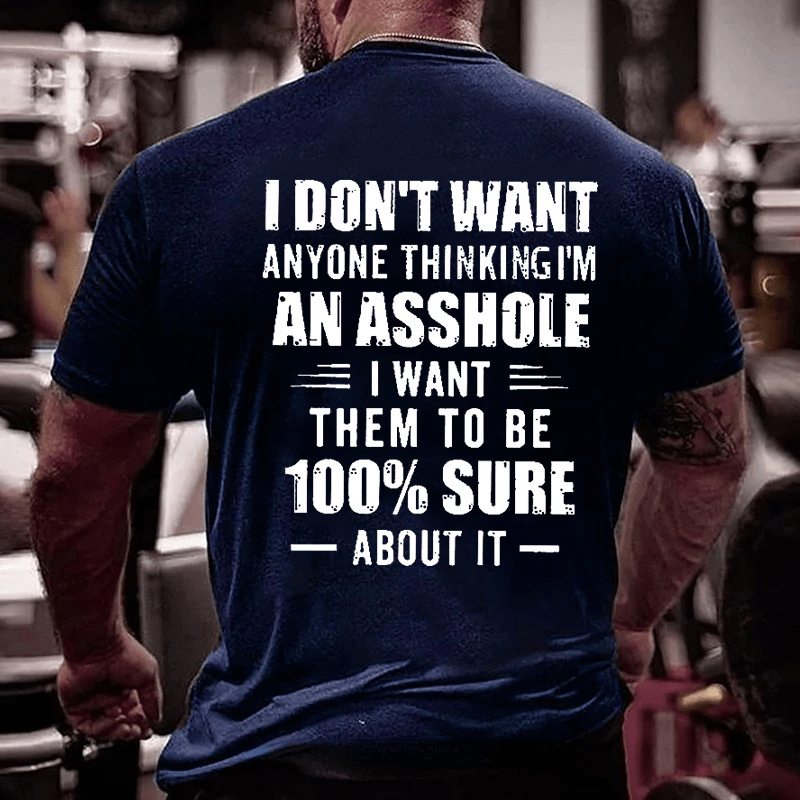 I Don't Want Anyone Thinking I'm An Asshole I Want Them To Be 100% Sure About It Men's Cotton T-shirt-Maturelion
