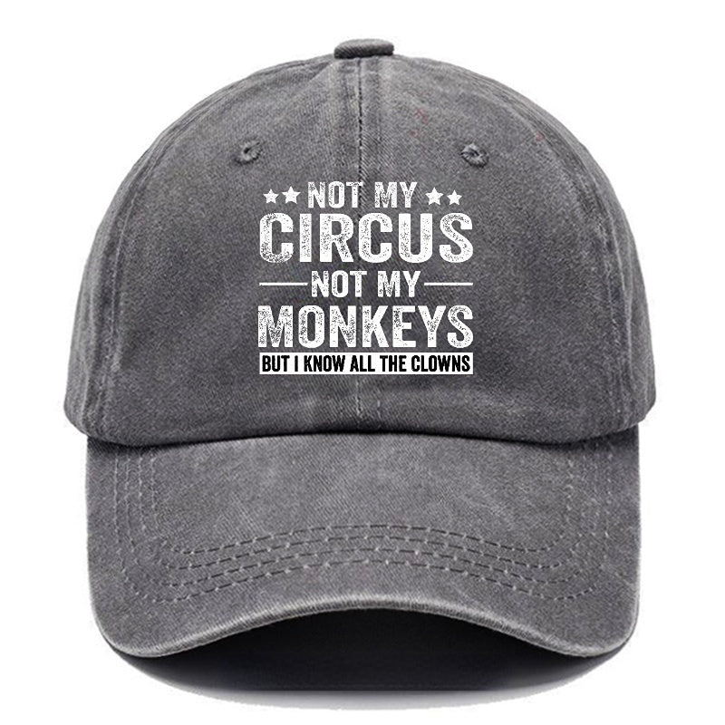 Not My Circus Not My Monkeys But I Know All The Clowns Sarcastic cap -Maturelion