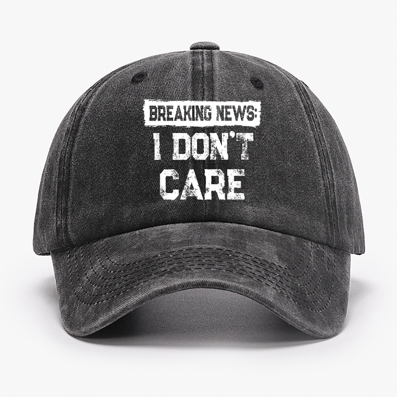 Breaking News I Don't Care Funny Sarcastic Baseball Cap-Maturelion