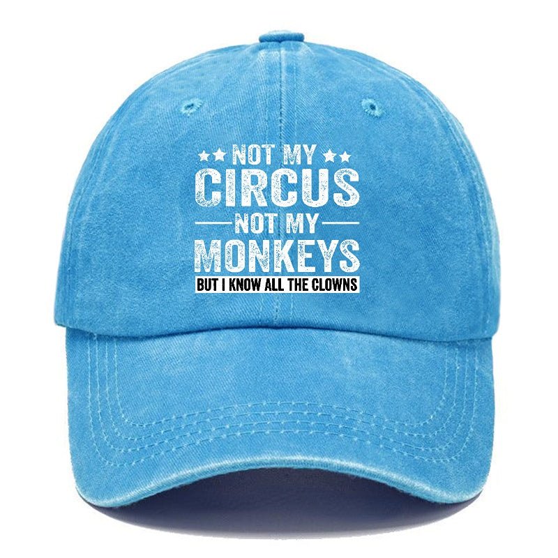 Not My Circus Not My Monkeys But I Know All The Clowns Sarcastic cap -Maturelion