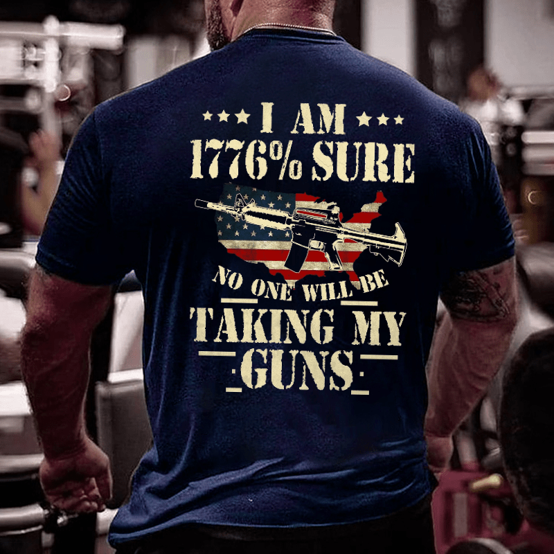 I Am 1776 % Sure No One Will Be Taking My Guns USA Flag Print Cotton T-shirt (Free Customization)