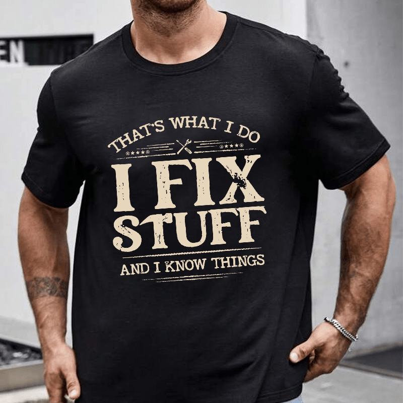 That's What I Do I Fix Stuff And I Know Things Cotton T-shirt-Maturelion