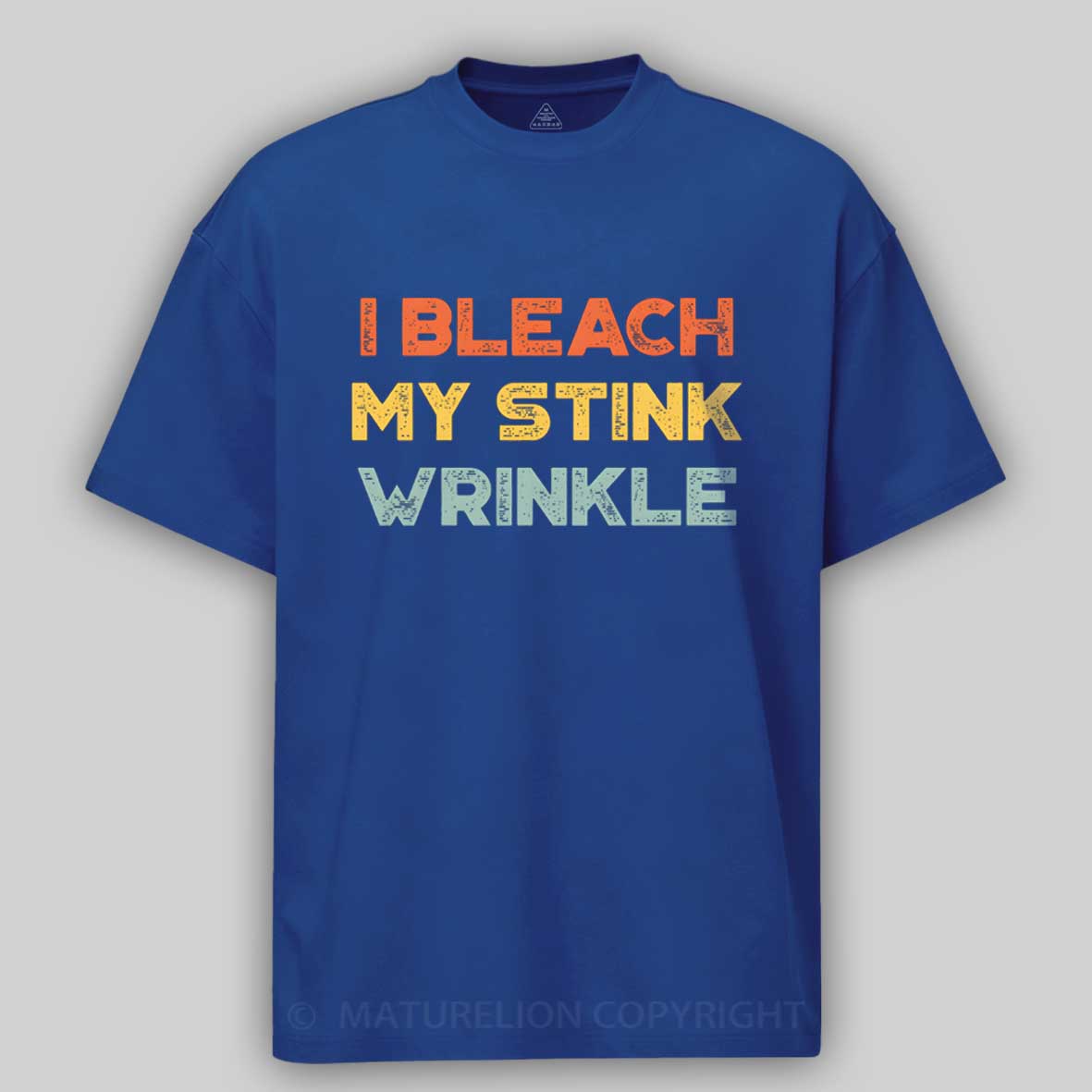 Maturelion Funny Offensive I Bleach My Stink Wrinkle Cotton T-shirt