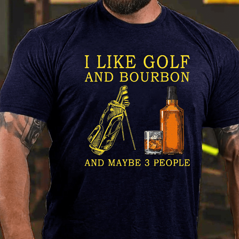 I Like Bourbon and Golf and Maybe 3 People Whiskey Cotton T-shirt-Maturelion