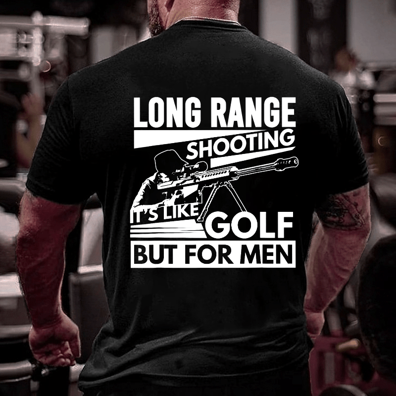 Long Range Shooting It's Like Golf But For Men Cotton T-shirt (Free Customization)